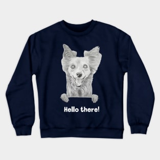 Hello there! - Happy cute dog / puppy smiling drawing graphite Crewneck Sweatshirt